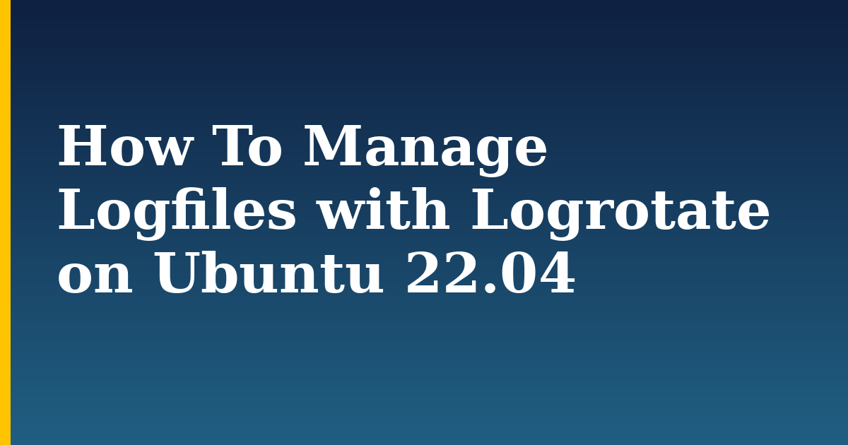 How To Manage Logfiles with Logrotate on Ubuntu 22.04