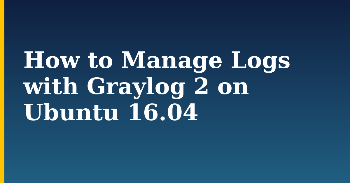 How to Manage Logs with Graylog 2 on Ubuntu 16.04