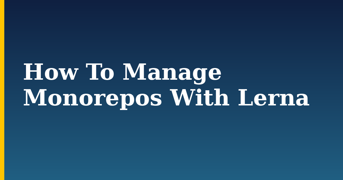 How To Manage Monorepos With Lerna — step-by-step Javascript tutorial on Progressive Robot