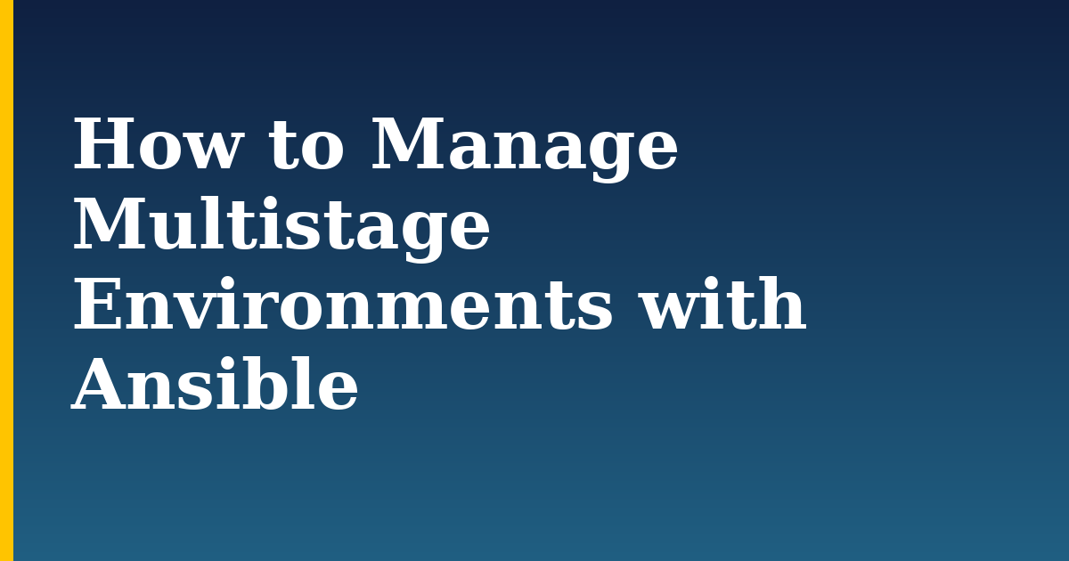 How to Manage Multistage Environments with Ansible — step-by-step Devops tutorial on Progressive Robot
