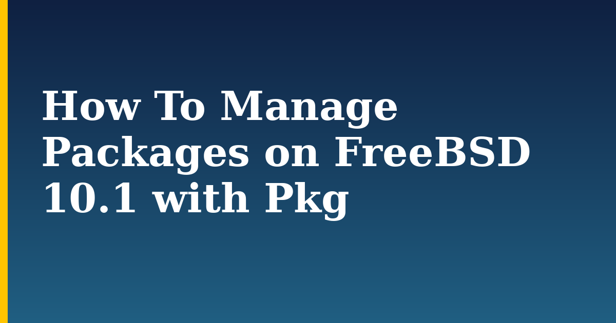 How To Manage Packages on FreeBSD 10.1 with Pkg