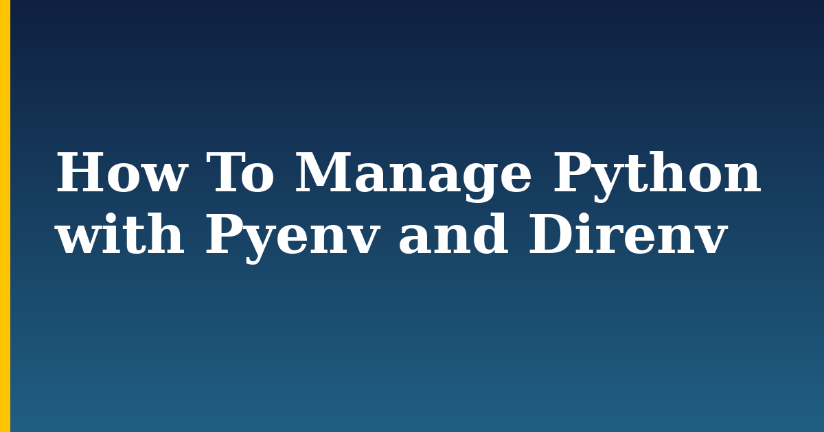 How To Manage Python with Pyenv and Direnv