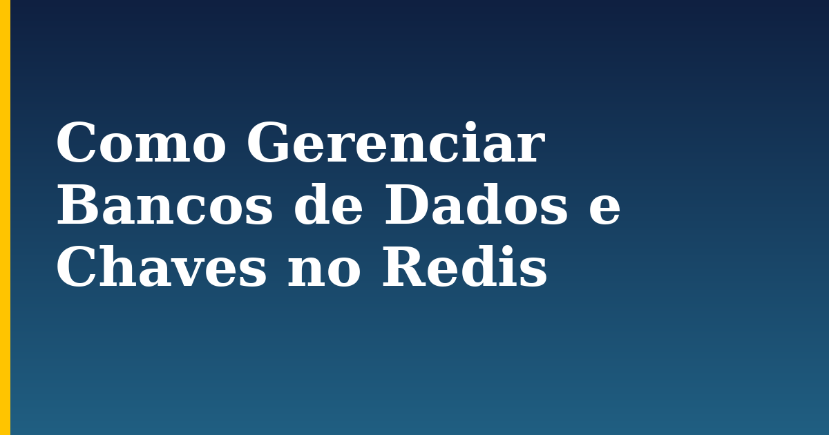 Como Gerenciar Bancos de Dados e Chaves no Redis — step-by-step Linux tutorial on Progressive Robot
