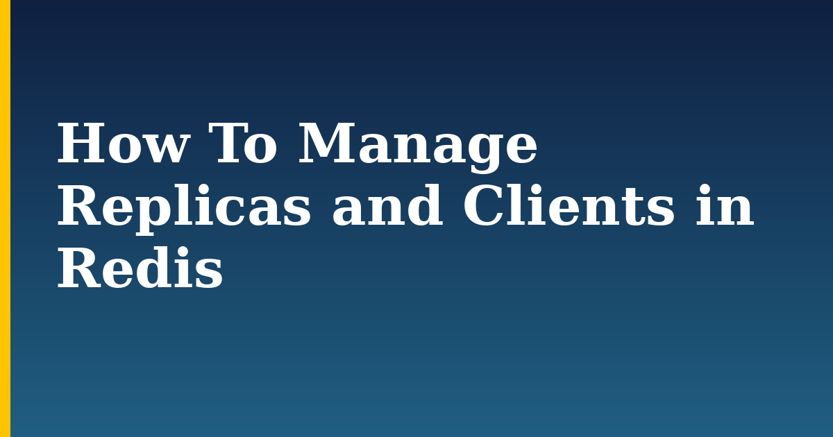How To Manage Replicas and Clients in Redis