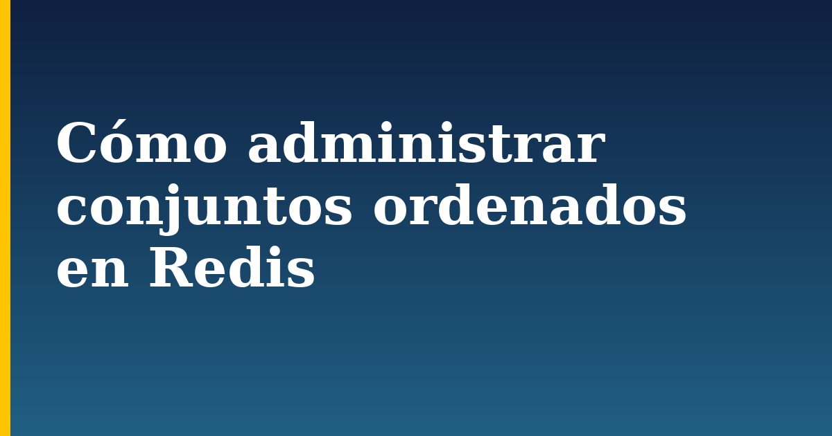 Cómo administrar conjuntos ordenados en Redis — step-by-step Linux tutorial on Progressive Robot