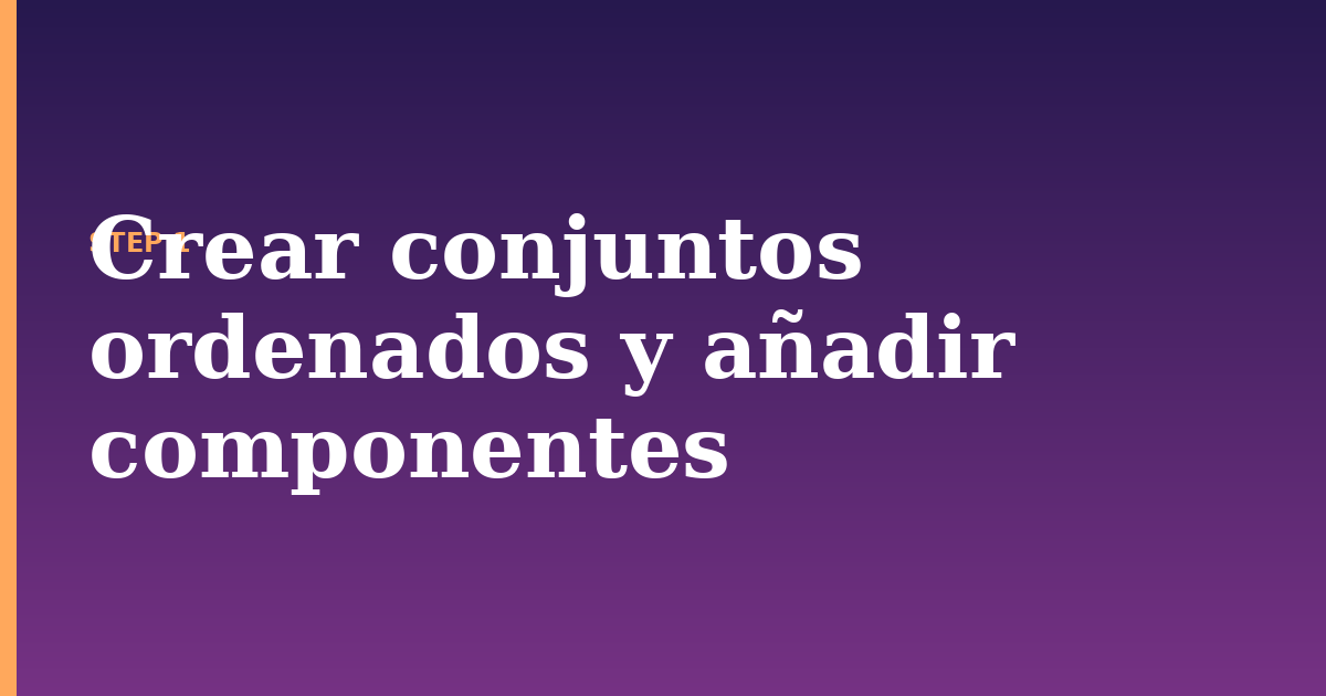 conjuntos illustration for: Crear conjuntos ordenados y añadir componentes