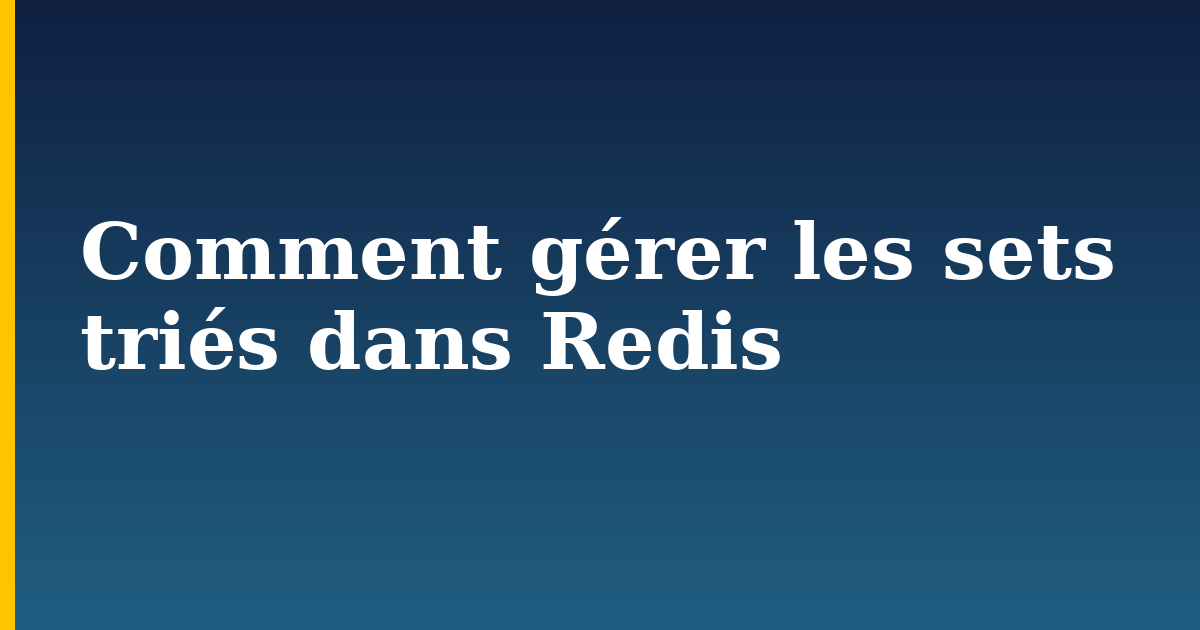 Comment gérer les sets triés dans Redis — step-by-step Linux tutorial on Progressive Robot