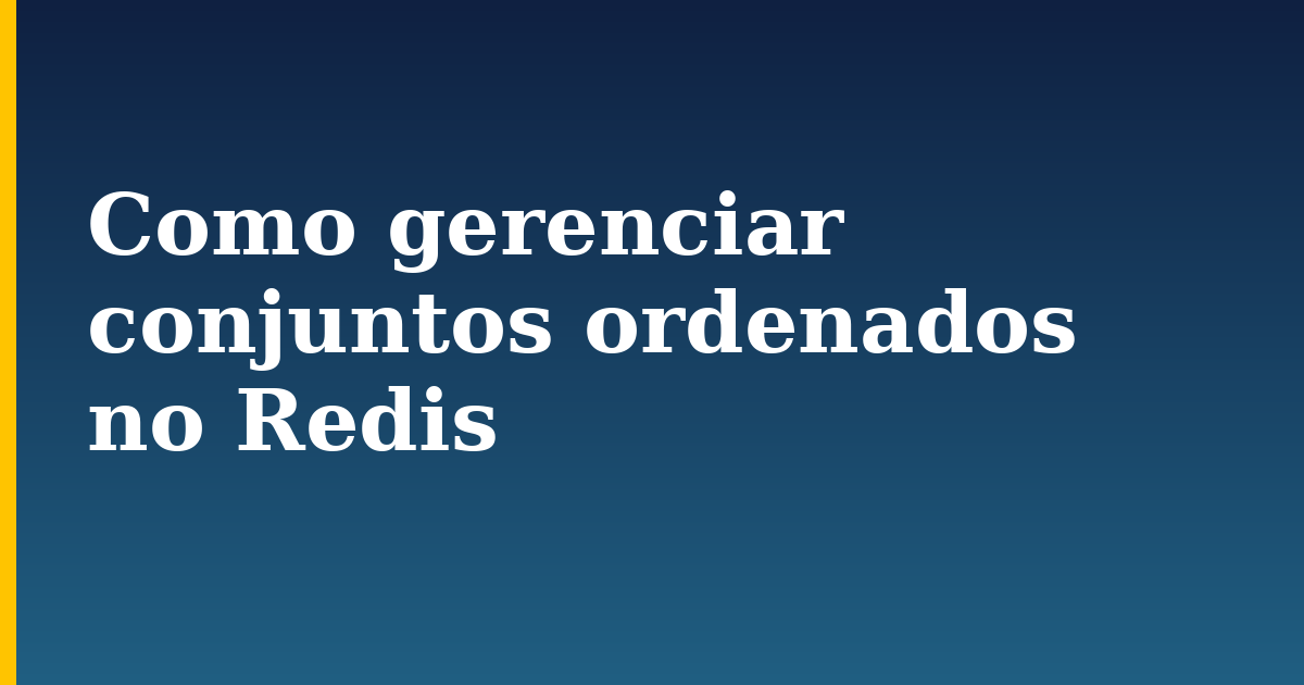 Como gerenciar conjuntos ordenados no Redis — step-by-step Linux tutorial on Progressive Robot