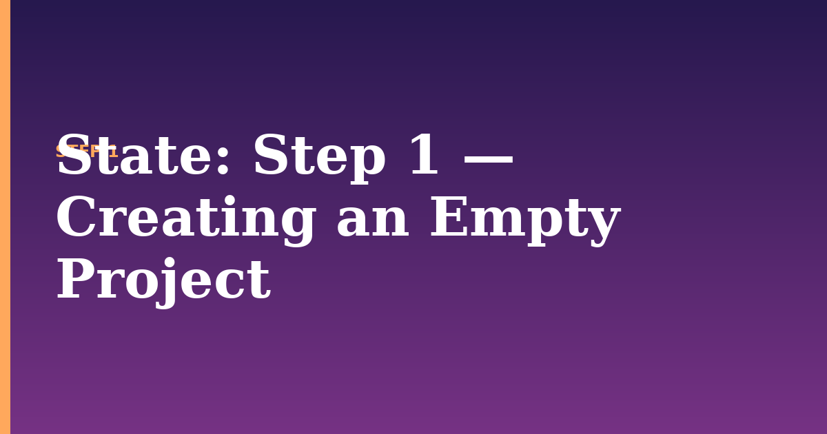 state illustration for: Step 1 — Creating an Empty Project