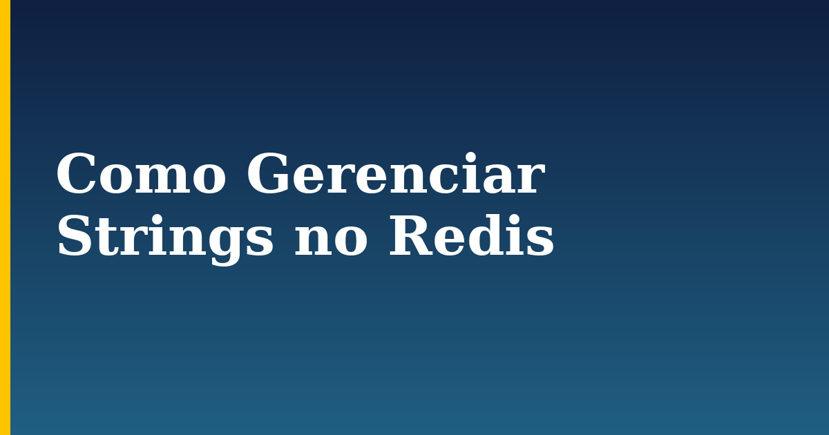 Como Gerenciar Strings no Redis — step-by-step Linux tutorial on Progressive Robot