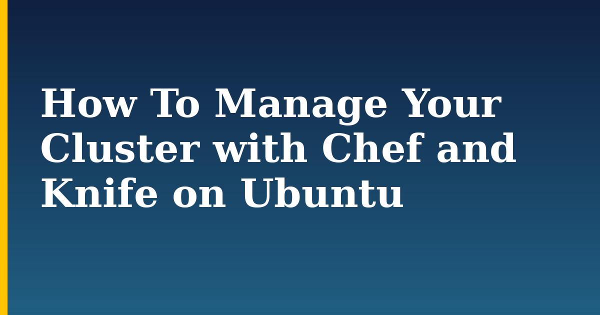 How To Manage Your Cluster with Chef and Knife on Ubuntu — step-by-step Linux tutorial on Progressive Robot