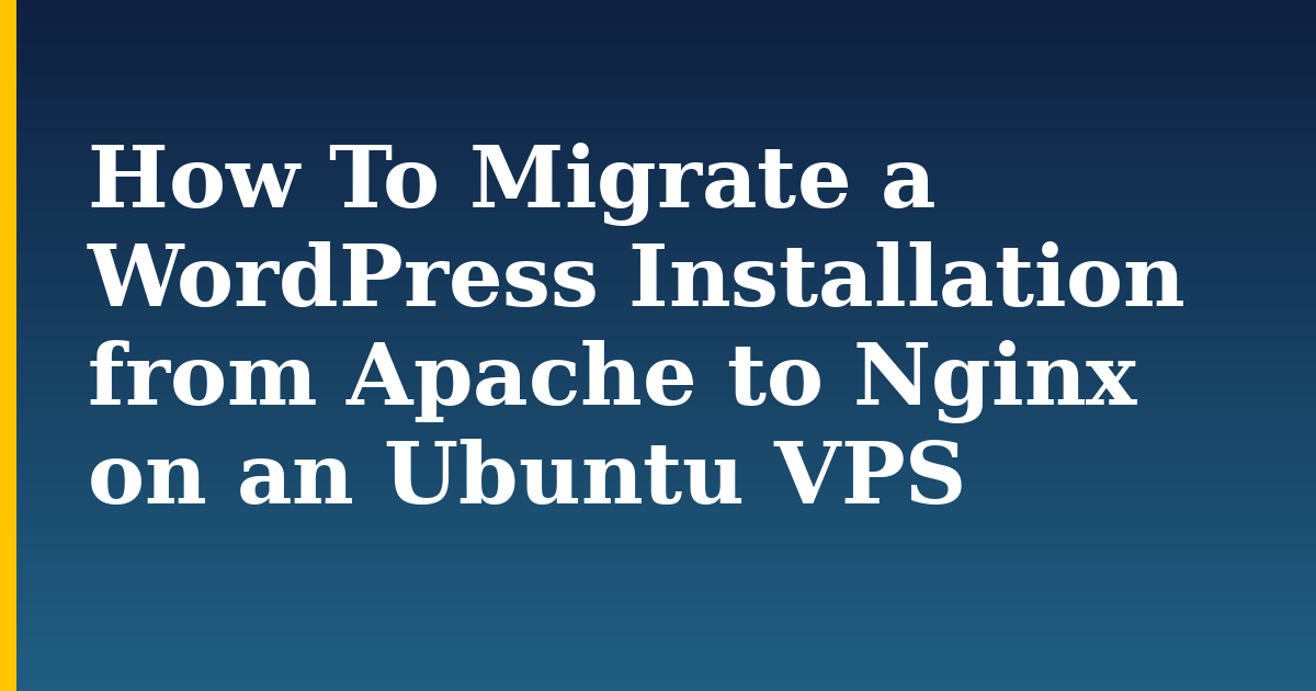 How To Migrate a WordPress Installation from Apache to Nginx on an Ubuntu VPS