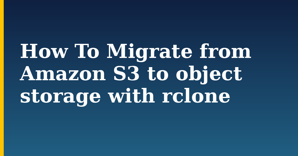 How To Migrate from Amazon S3 to object storage with rclone