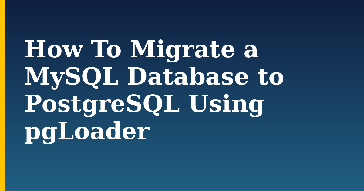 How To Migrate a MySQL Database to PostgreSQL Using pgLoader — step-by-step Linux tutorial on Progressive Robot