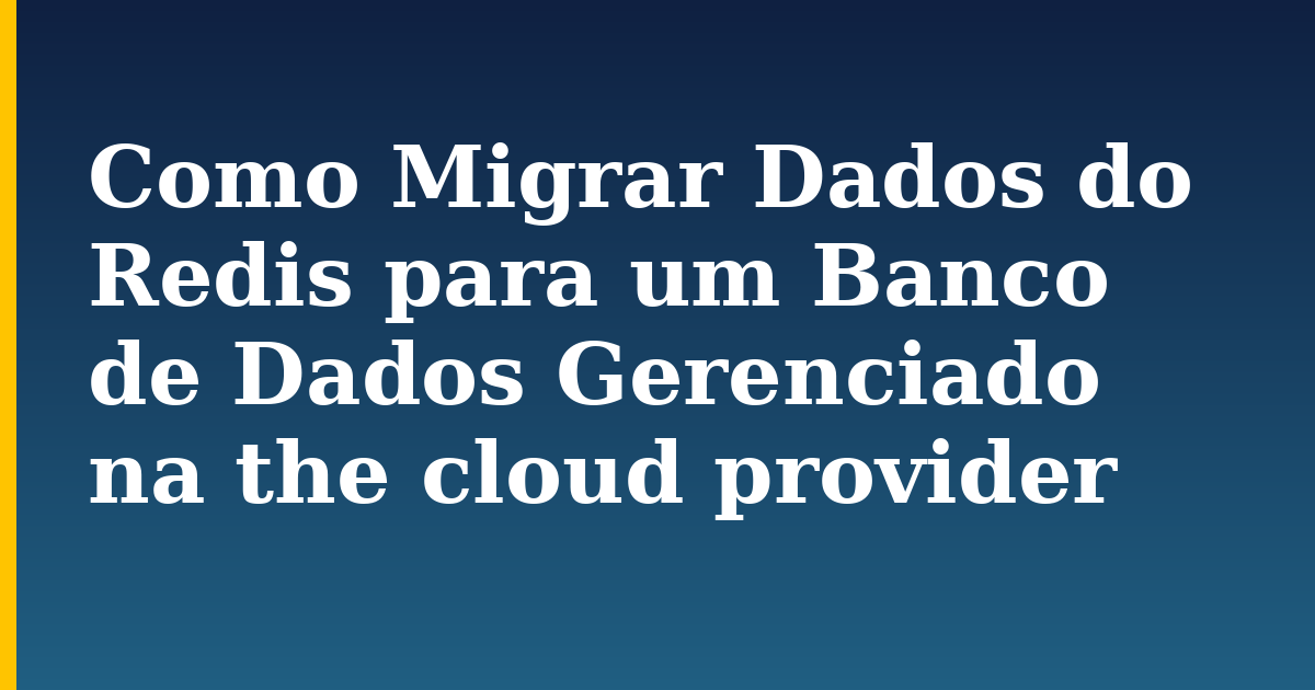 Como Migrar Dados do Redis para um Banco de Dados Gerenciado na the cloud provider — step-by-step Linux tutorial on Progressive Robot