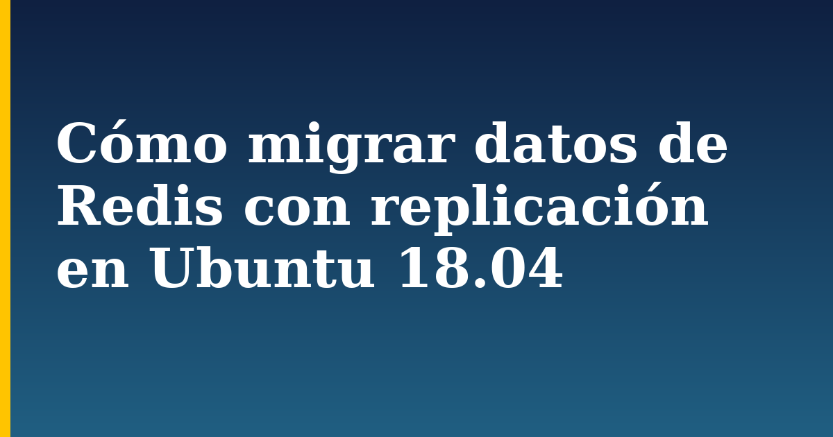 Cómo migrar datos de Redis con replicación en Ubuntu 18.04 — step-by-step Linux tutorial on Progressive Robot