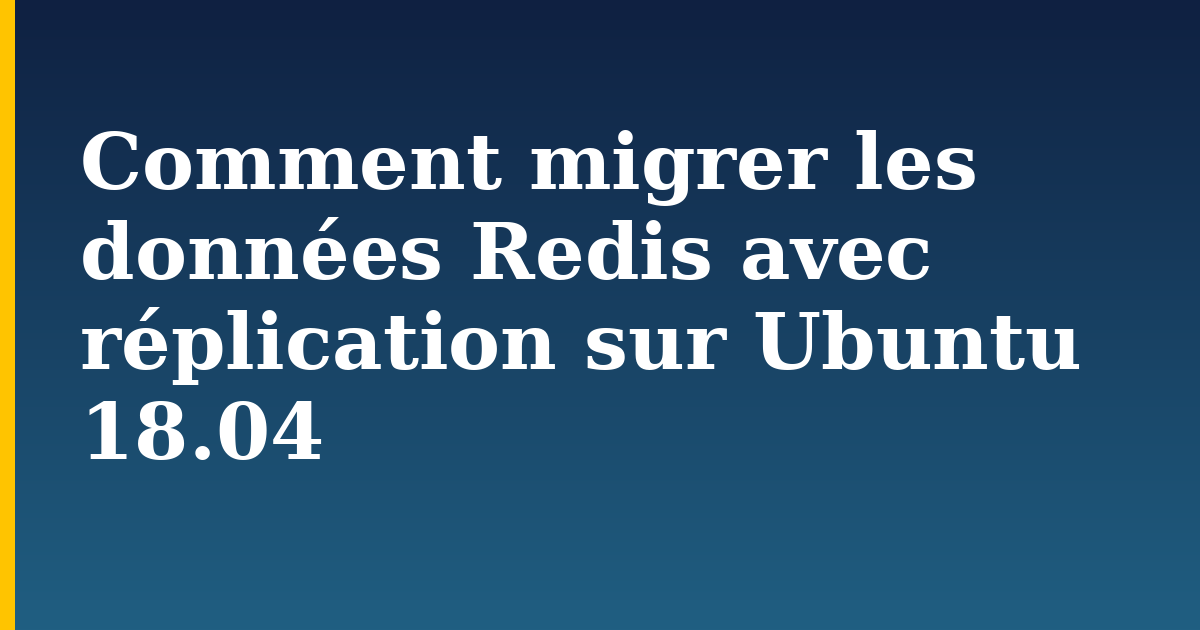 Comment migrer les données Redis avec réplication sur Ubuntu 18.04
