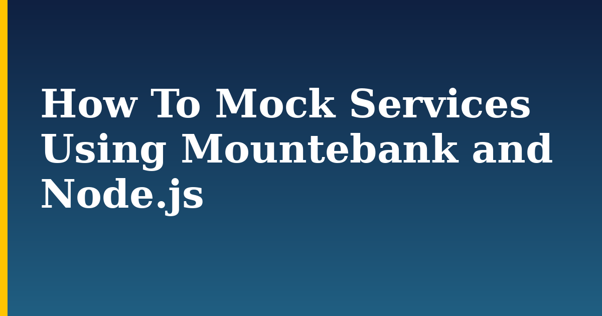 How To Mock Services Using Mountebank and Node.js — step-by-step Javascript tutorial on Progressive Robot