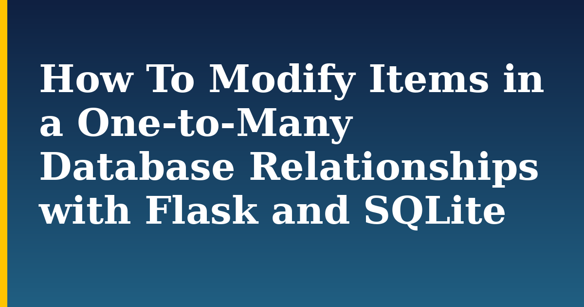 How To Modify Items in a One-to-Many Database Relationships with Flask and SQLite