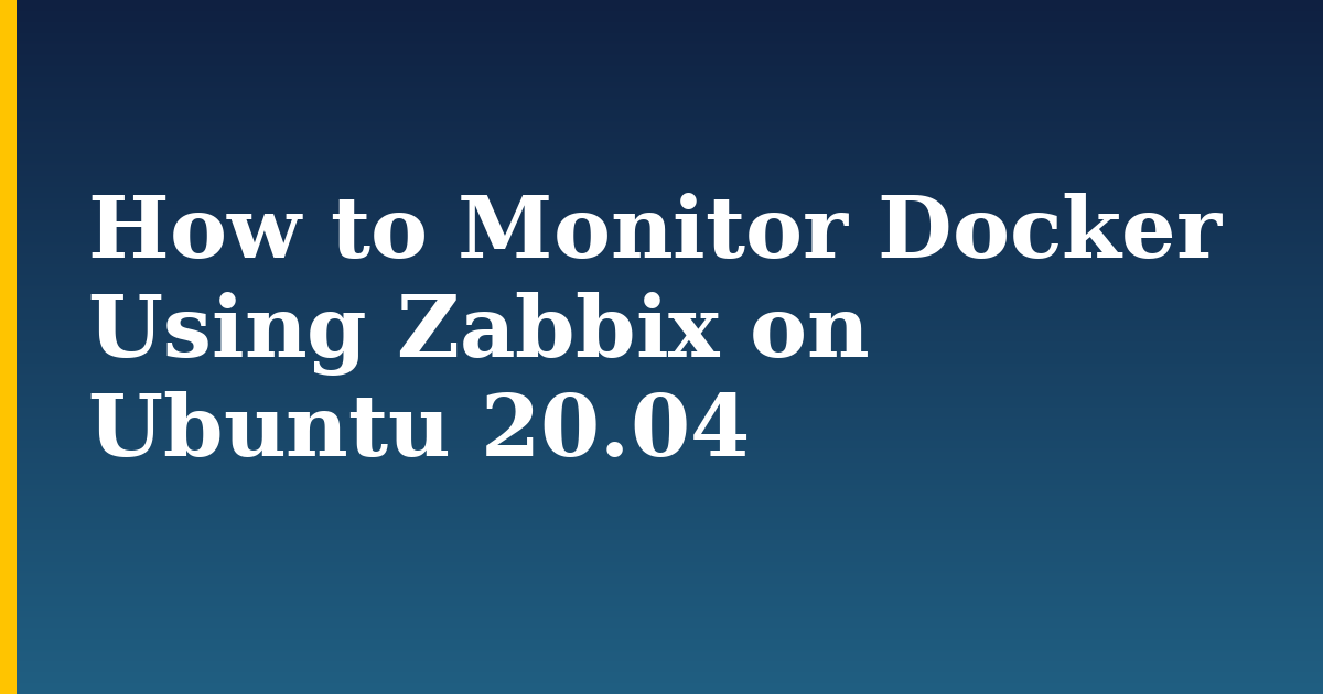 How to Monitor Docker Using Zabbix on Ubuntu 20.04
