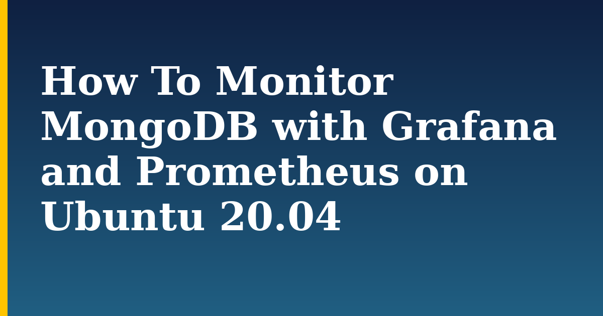 How To Monitor MongoDB with Grafana and Prometheus on Ubuntu 20.04