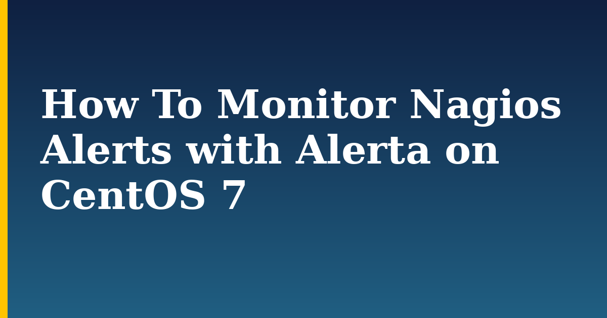 How To Monitor Nagios Alerts with Alerta on CentOS 7