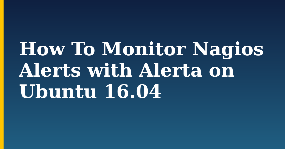 How To Monitor Nagios Alerts with Alerta on Ubuntu 16.04 — step-by-step Linux tutorial on Progressive Robot