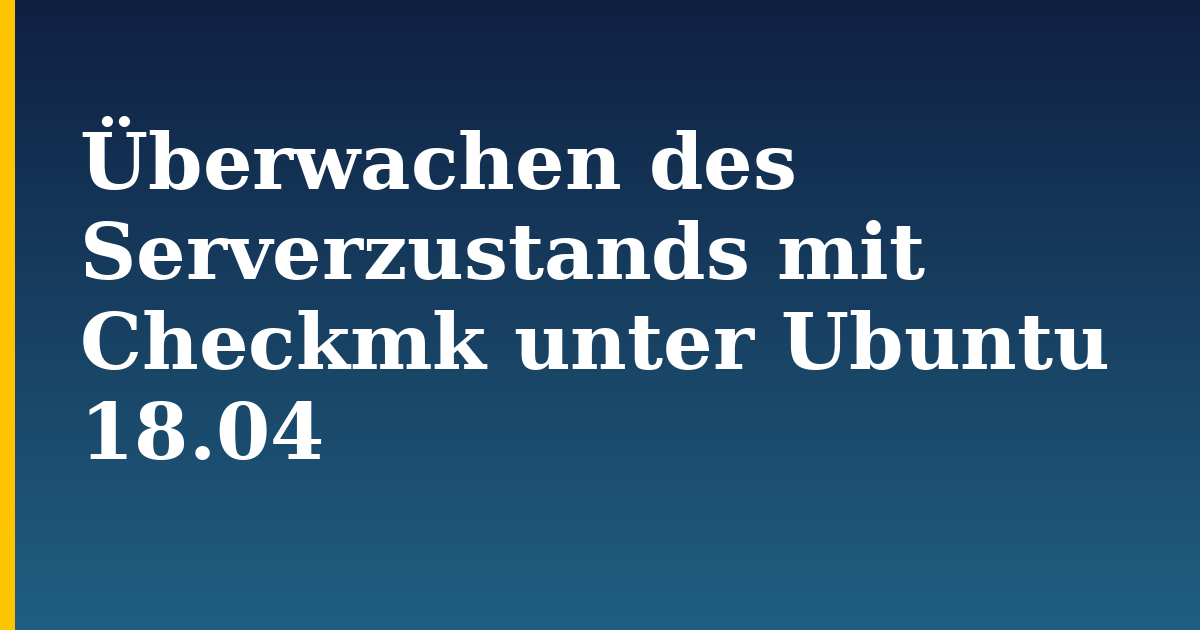 Überwachen des Serverzustands mit Checkmk unter Ubuntu 18.04