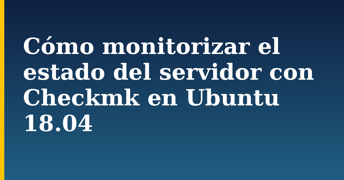 Cómo monitorizar el estado del servidor con Checkmk en Ubuntu 18.04