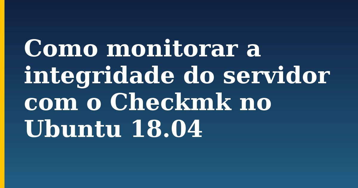 Como monitorar a integridade do servidor com o Checkmk no Ubuntu 18.04 — step-by-step Linux tutorial on Progressive Robot