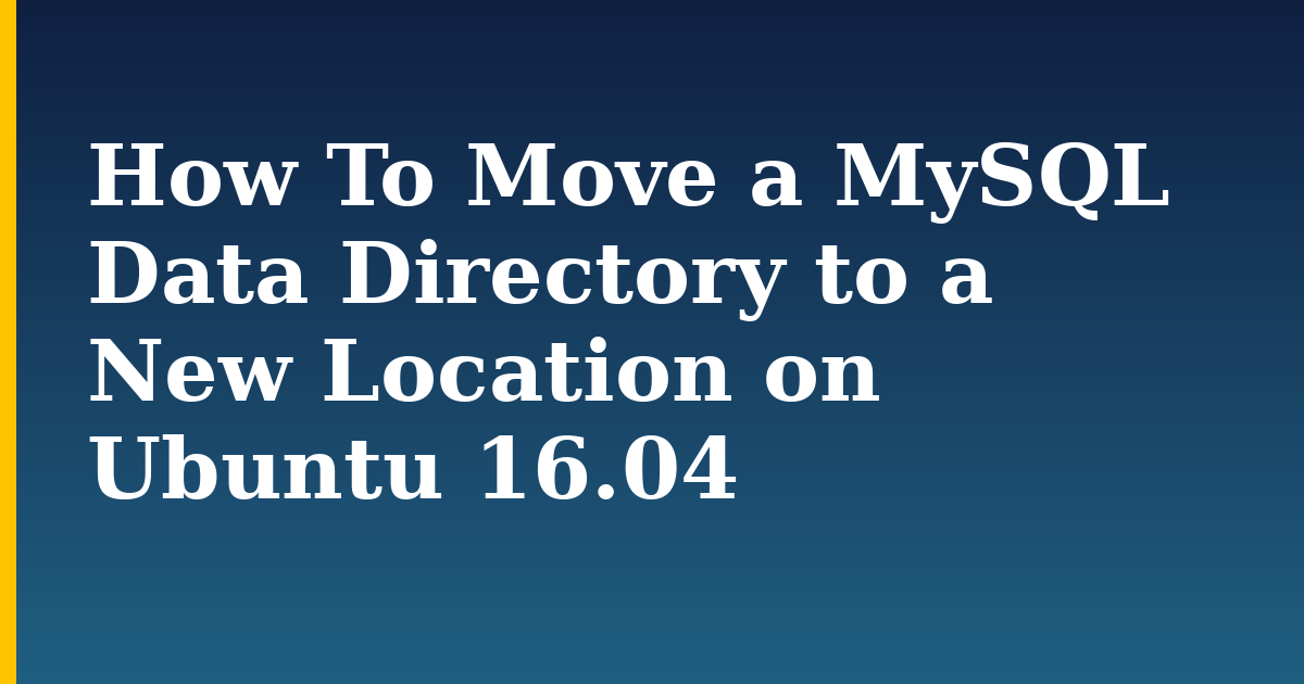 How To Move a MySQL Data Directory to a New Location on Ubuntu 16.04
