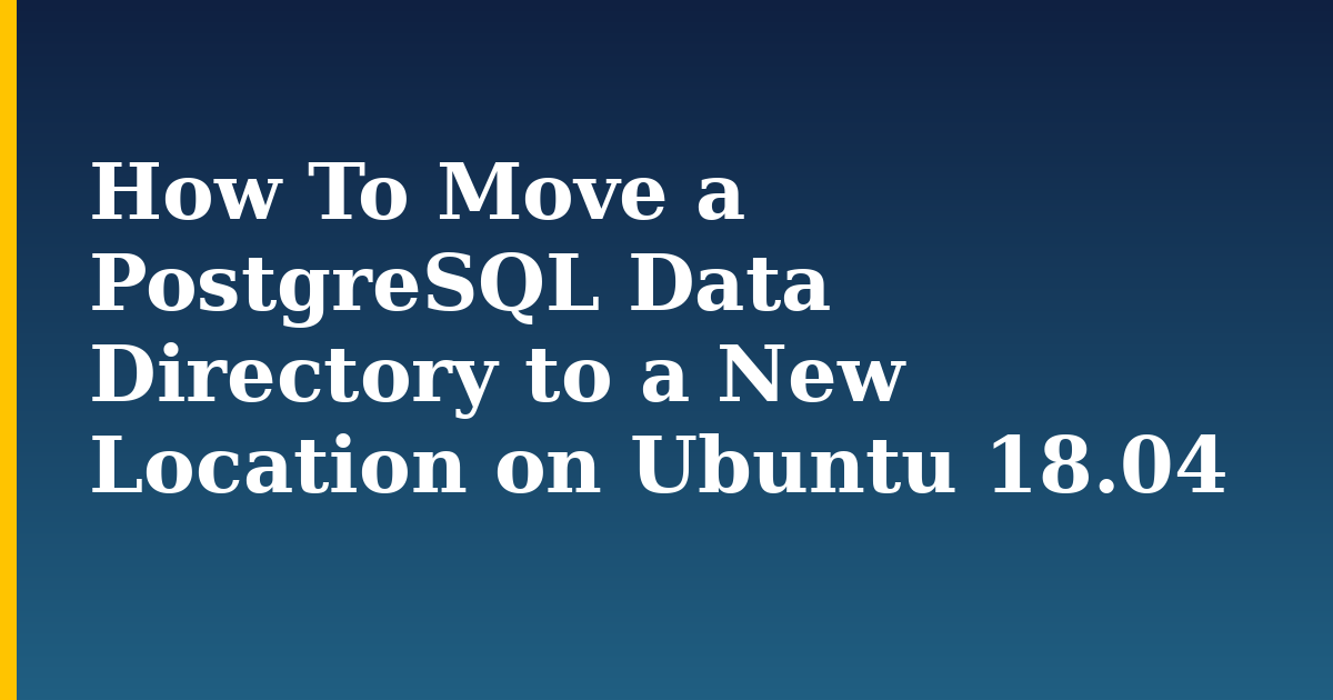 How To Move a PostgreSQL Data Directory to a New Location on Ubuntu 18.04 — step-by-step Linux tutorial on Progressive Robot