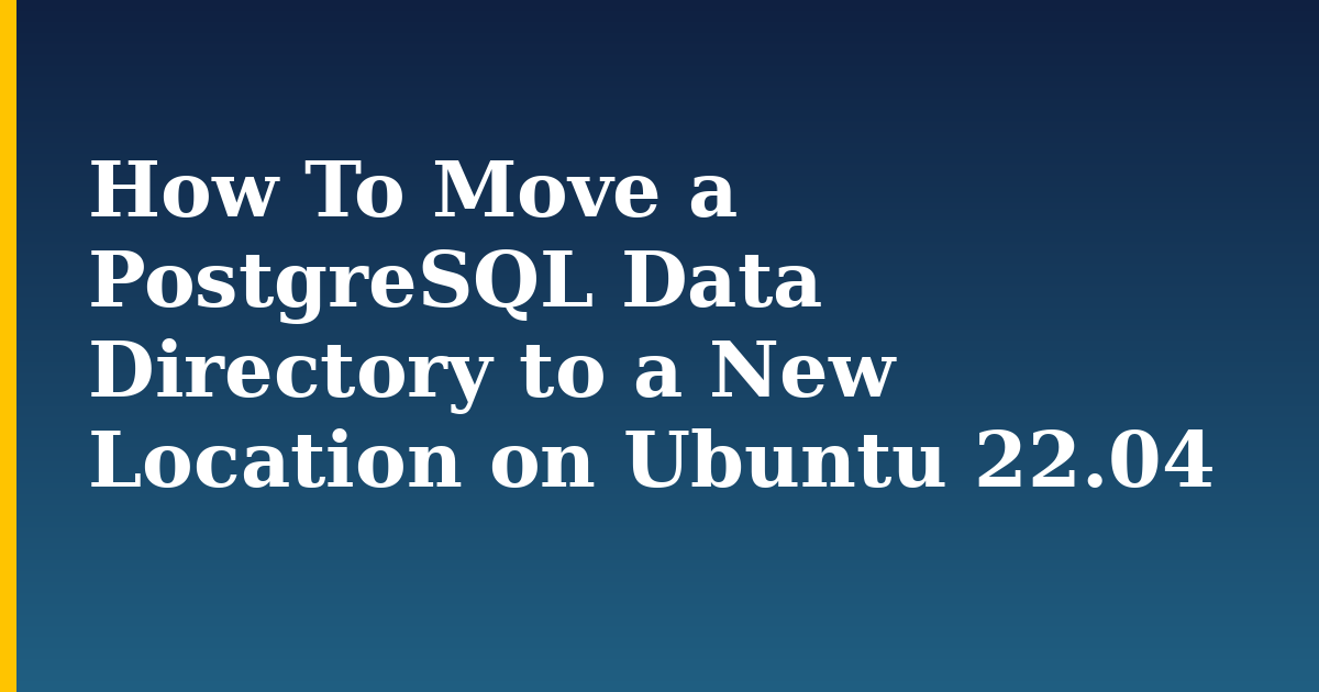 How To Move a PostgreSQL Data Directory to a New Location on Ubuntu 22.04 — step-by-step Linux tutorial on Progressive Robot