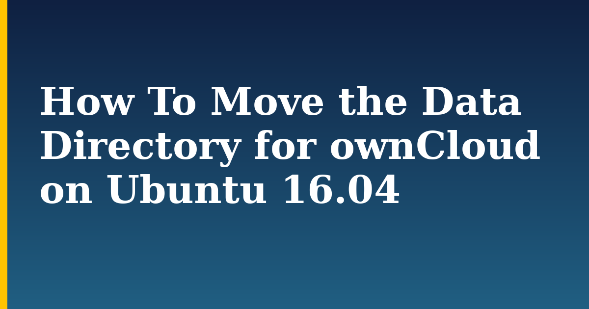 How To Move the Data Directory for ownCloud on Ubuntu 16.04 — step-by-step Linux tutorial on Progressive Robot