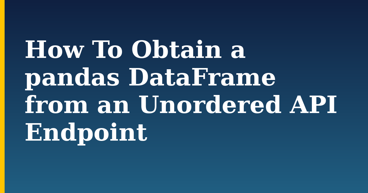 How To Obtain a pandas DataFrame from an Unordered API Endpoint