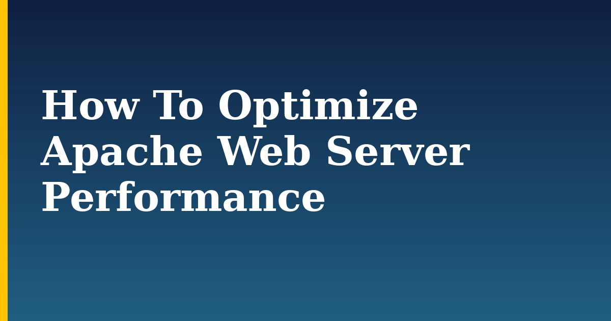 How To Optimize Apache Web Server Performance — step-by-step Linux tutorial on Progressive Robot