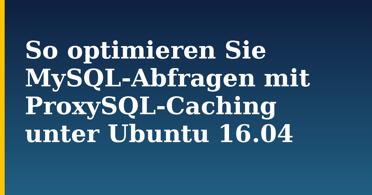 So optimieren Sie MySQL-Abfragen mit ProxySQL-Caching unter Ubuntu 16.04 — step-by-step Linux tutorial on Progressive Robot