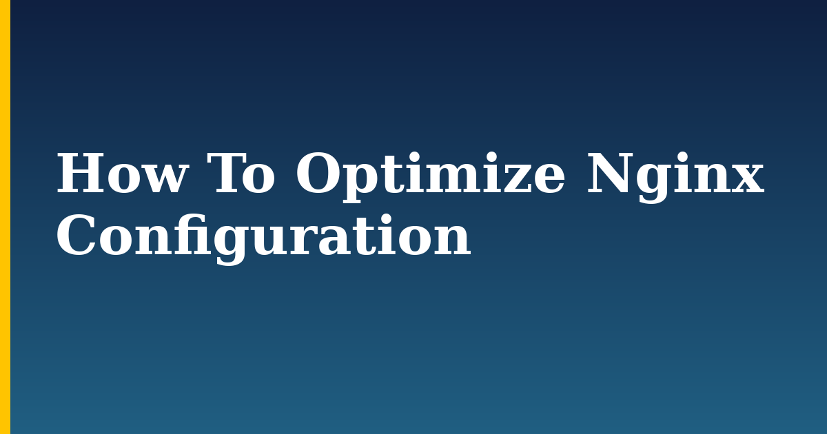 How To Optimize Nginx Configuration — step-by-step Web Servers tutorial on Progressive Robot