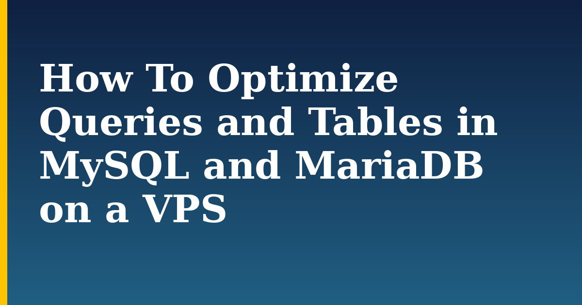 How To Optimize Queries and Tables in MySQL and MariaDB on a VPS — step-by-step Databases tutorial on Progressive Robot