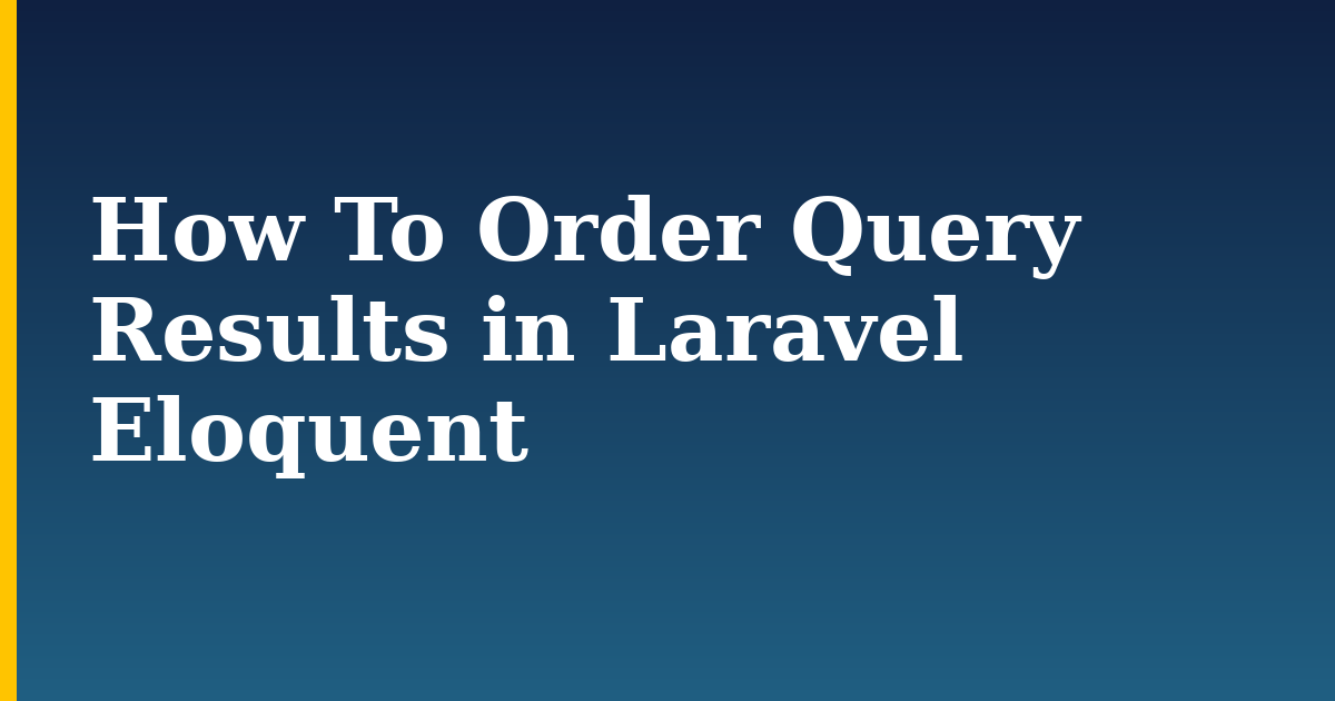 How To Order Query Results in Laravel Eloquent