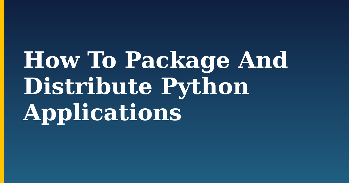 How To Package And Distribute Python Applications