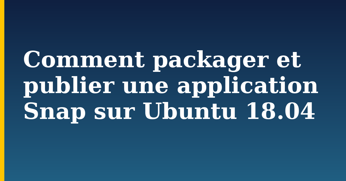 Comment packager et publier une application Snap sur Ubuntu 18.04 — step-by-step Linux tutorial on Progressive Robot