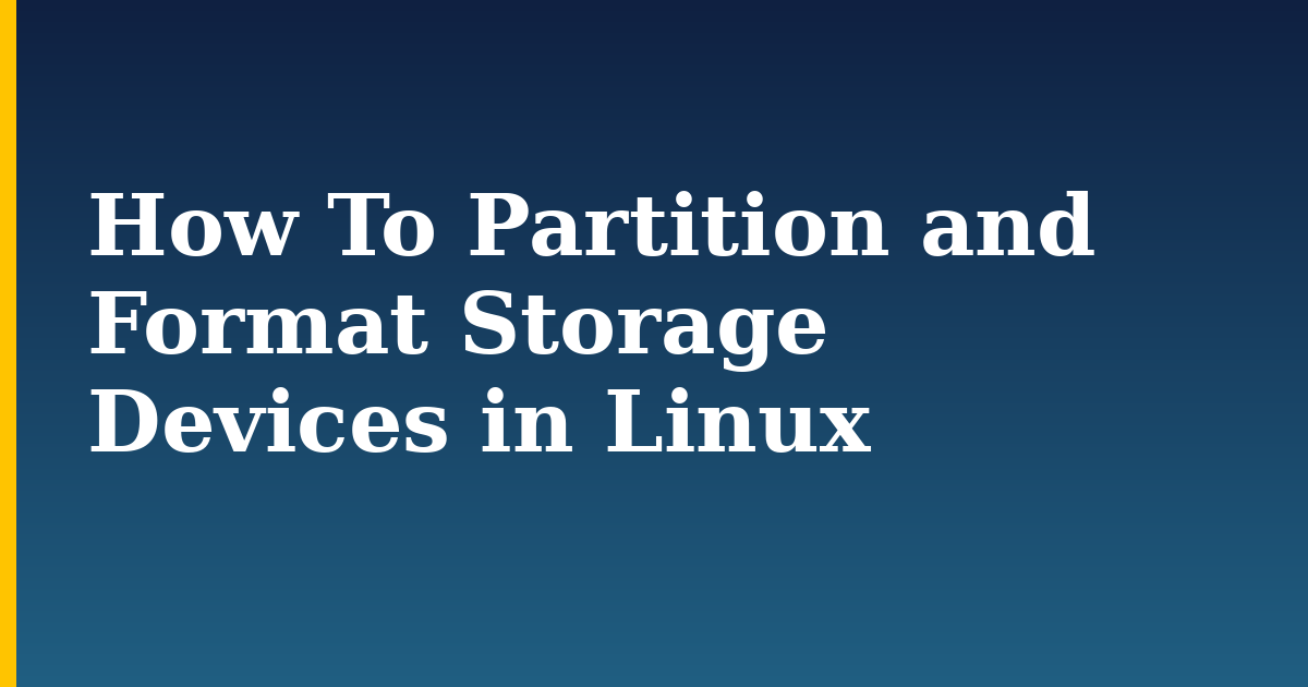 How To Partition and Format Storage Devices in Linux