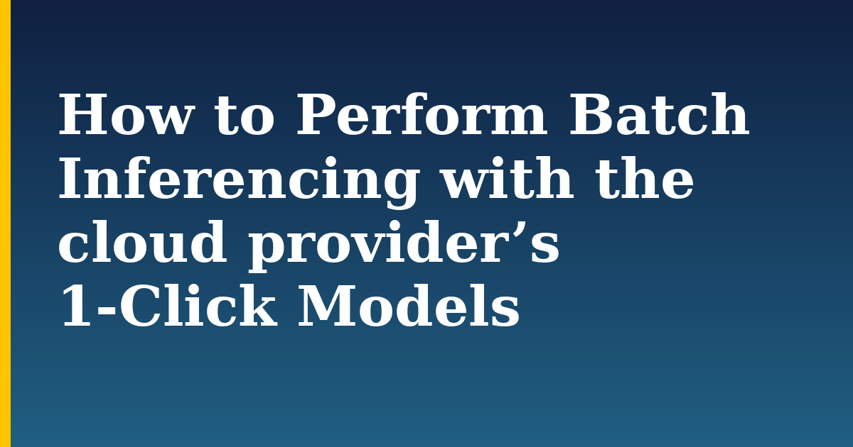 How to Perform Batch Inferencing with the cloud provider’s 1-Click Models — step-by-step AI And Machine Learning tutorial on Progressive Robot