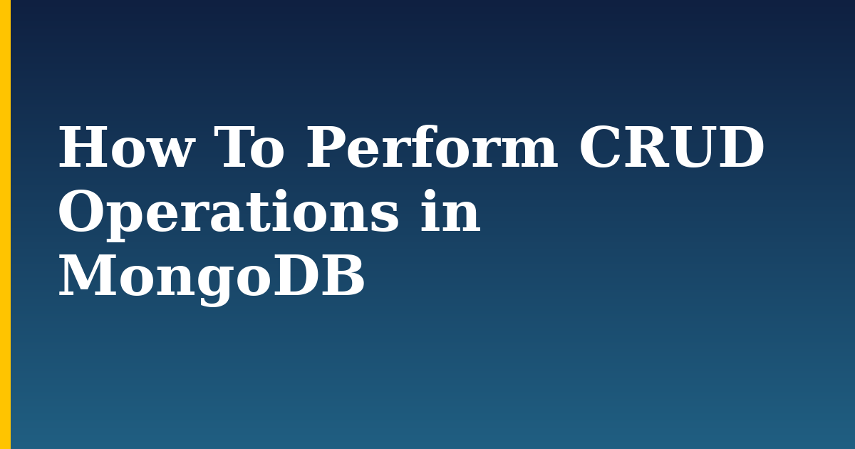 How To Perform CRUD Operations in MongoDB — step-by-step Databases tutorial on Progressive Robot