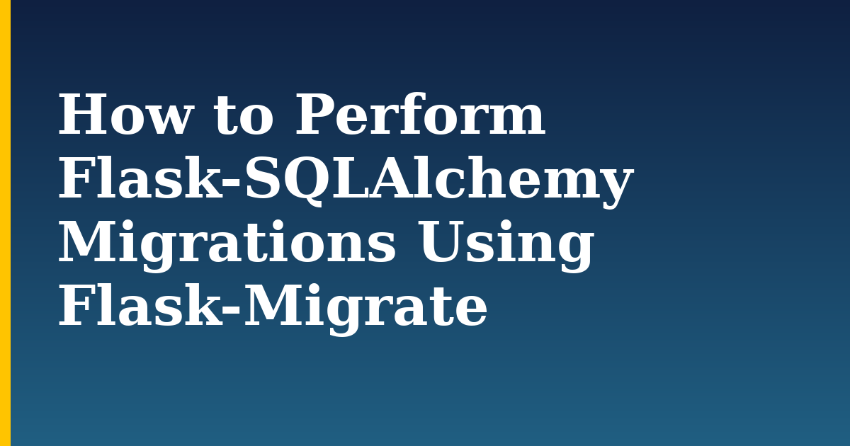 How to Perform Flask-SQLAlchemy Migrations Using Flask-Migrate
