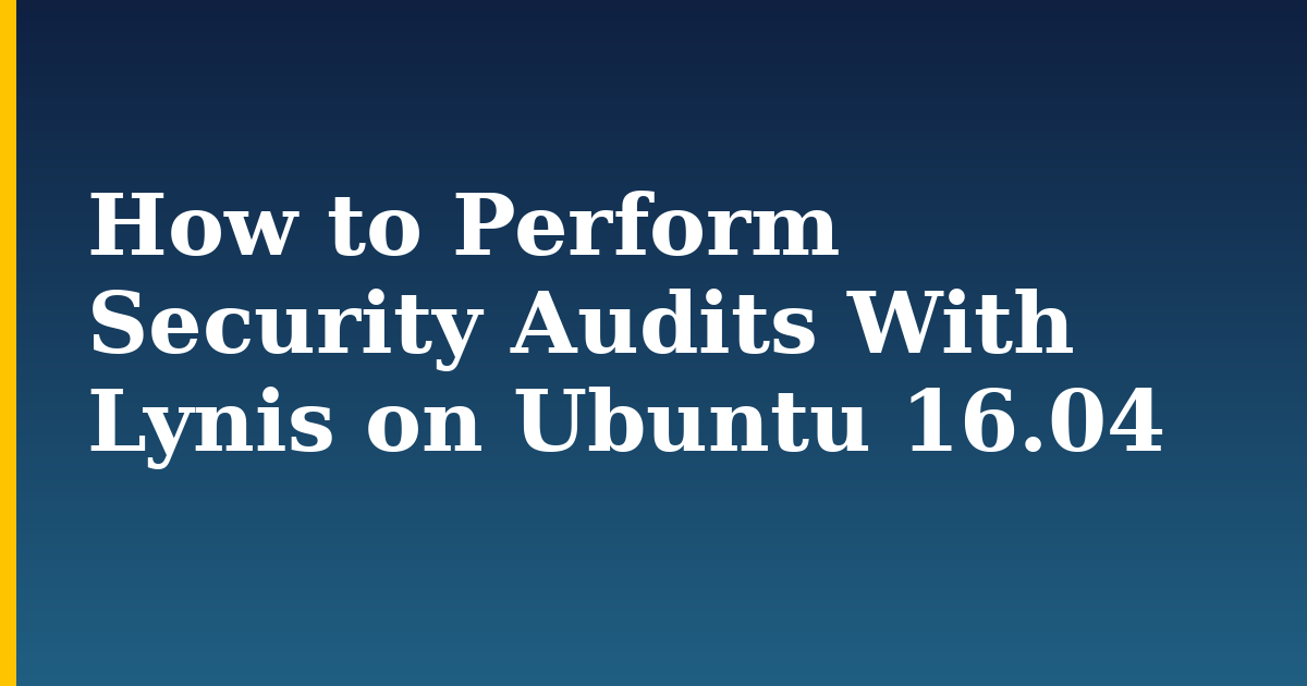 How to Perform Security Audits With Lynis on Ubuntu 16.04