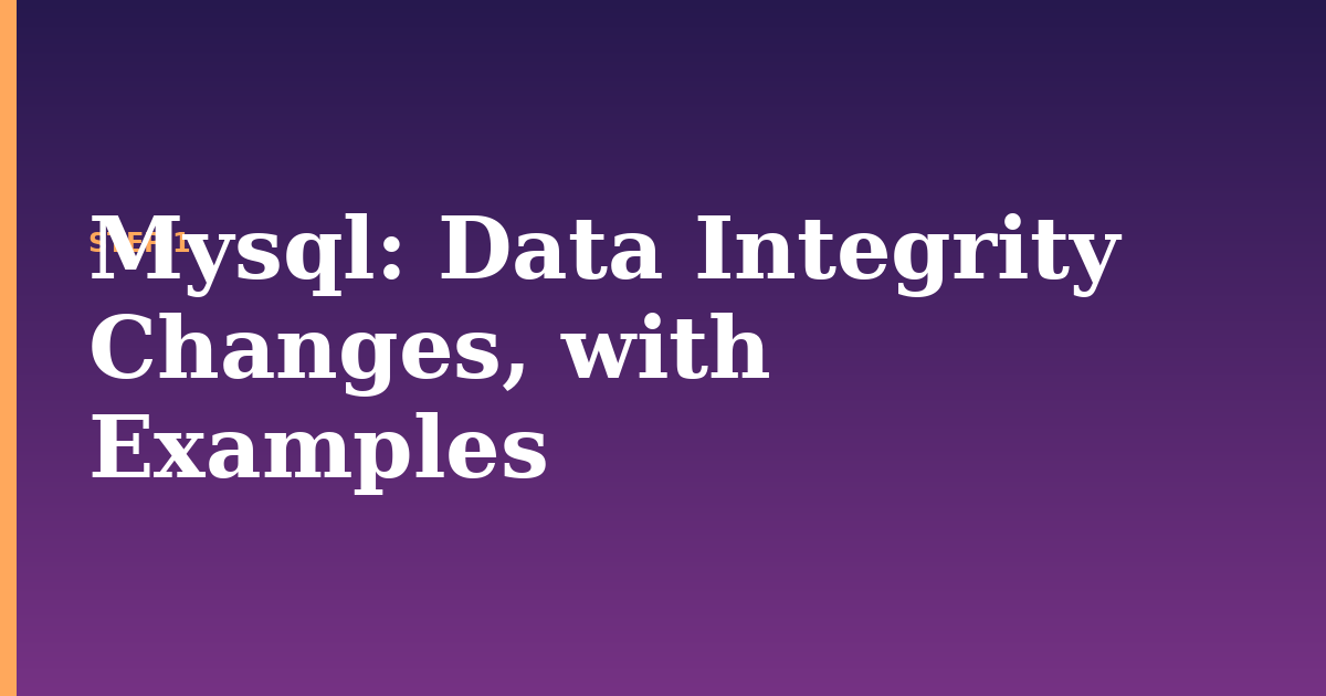 mysql illustration for: Data Integrity Changes, with Examples