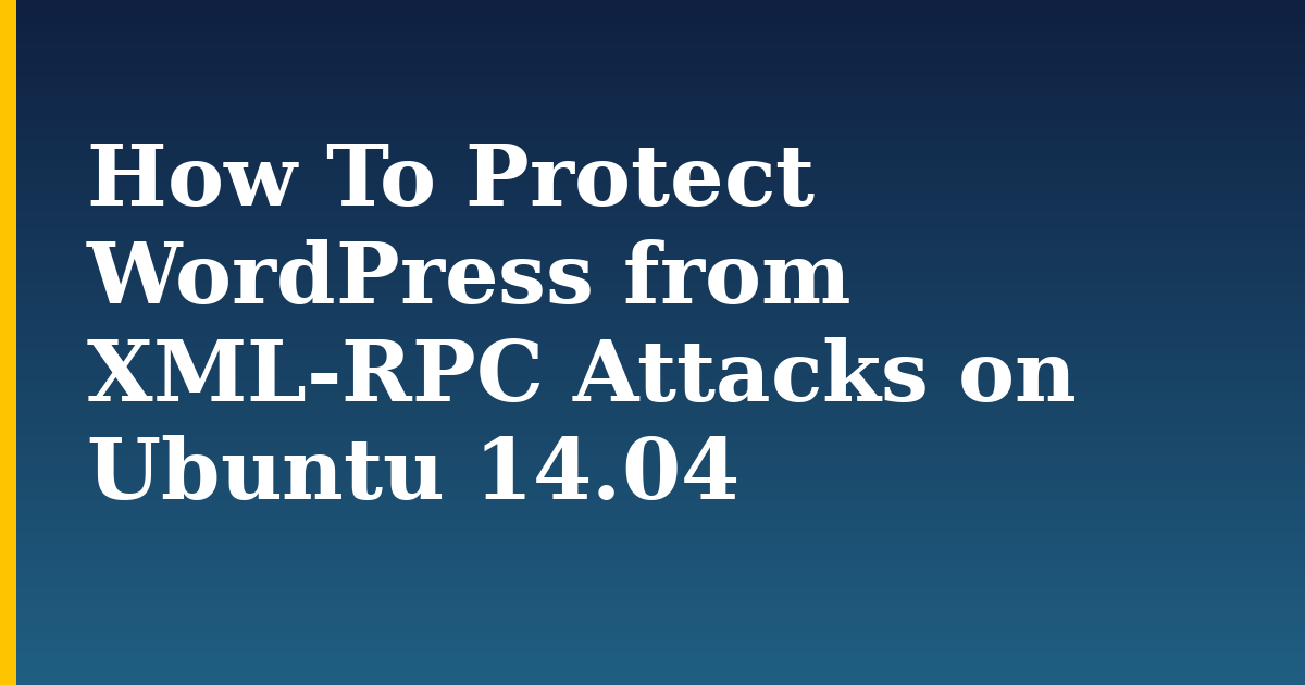 How To Protect WordPress from XML-RPC Attacks on Ubuntu 14.04 — step-by-step Linux tutorial on Progressive Robot