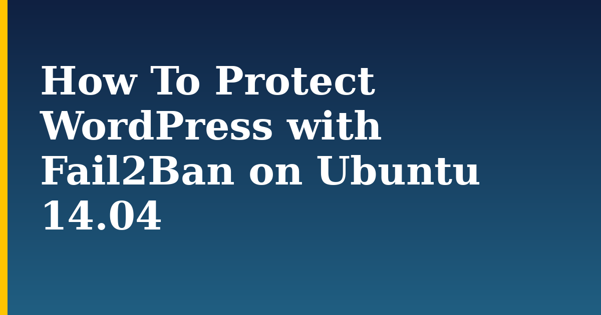 How To Protect WordPress with Fail2Ban on Ubuntu 14.04